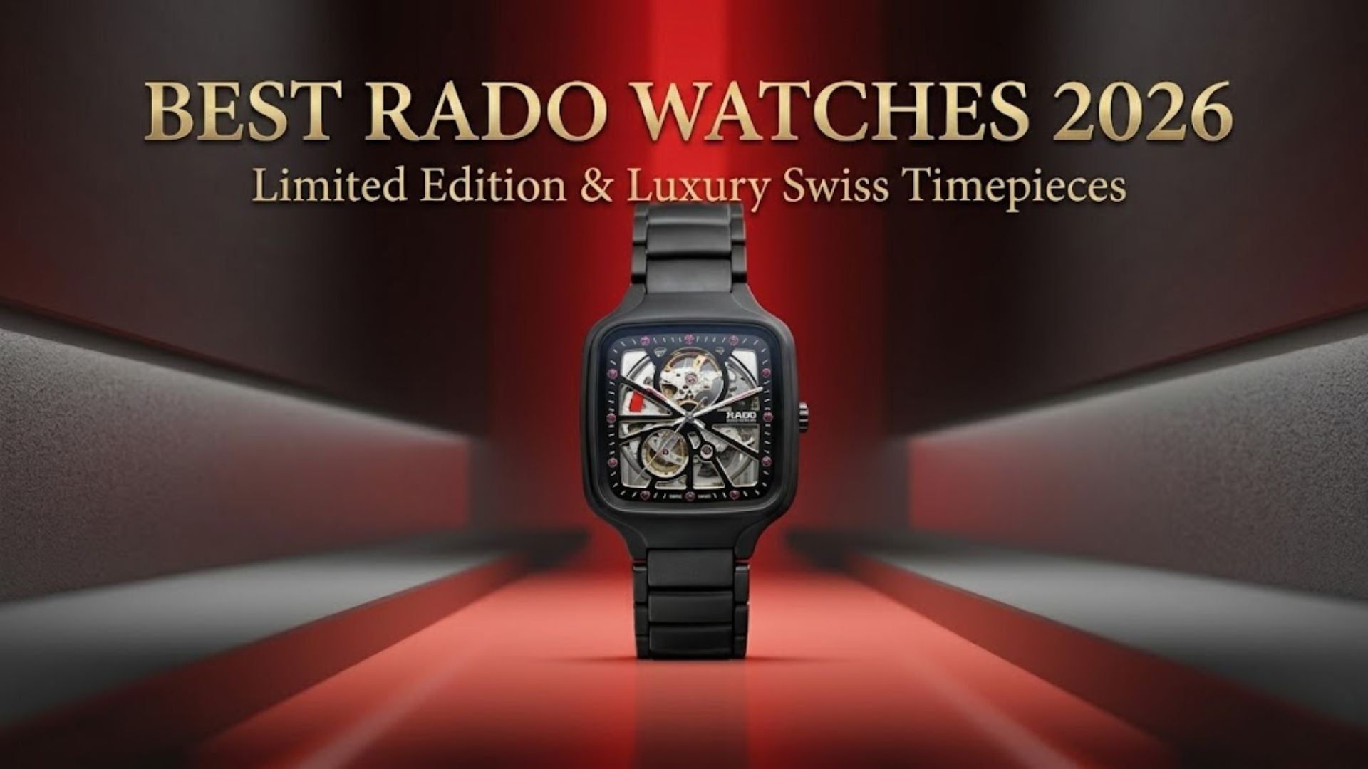 Best Rado Watches 2026: Limited Editions & Luxury Timepieces