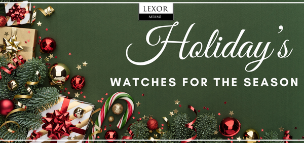 The Best Watches of the Holiday Season 2025 for Men at Lexor Miami