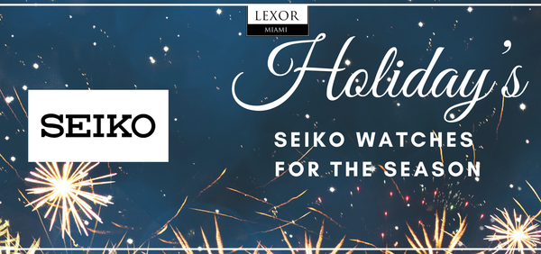 The Best Seiko Watches to Gift This Holiday Season at Lexor Miami