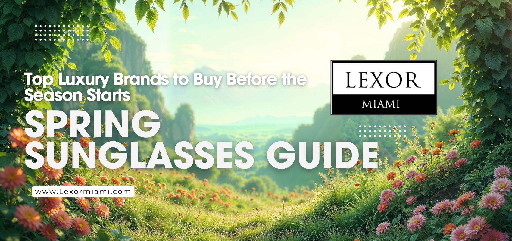 Spring Is Coming: Upgrade Your Sunglasses Before Everyone Else – Lexor ...