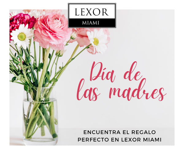 Regalos Exclusivos para el Día de la Madre en Lexor Miami