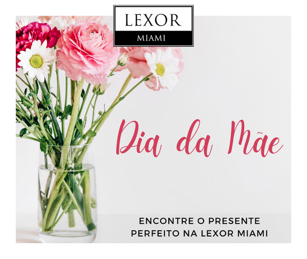 Presentes Exclusivos para o Dia das Mães na Lexor Miami