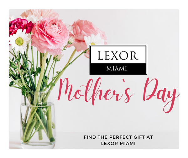 Exclusive Mother's Day Gifts at Lexor Miami